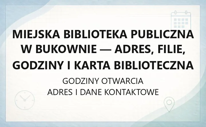 Miejska Biblioteka Publiczna w Bukownie - adres, filie, godziny i karta biblioteczna